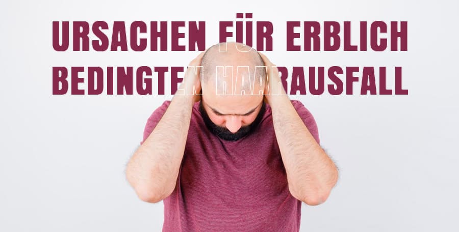 Ursachen für erblich bedingten Haarausfall